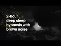 Deep Sleep Hypnosis, Guided Sleep Meditation | Brown Noise