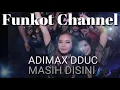 Download Lagu ADIMAX DDUC MASIH DISINI SINGEL FUNKOT