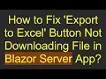 How to Fix Export to Excel Button Not Downloading File in Blazor Server App