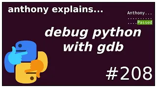 debugging python segfaults with gdb intermediate - advanced anthony explains