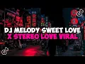 Download Lagu DJ MELODY SWEET LOVE X STEREO LOVE FULL SONG JEDAG JEDUG MENGKANE VIRAL TIKTOK