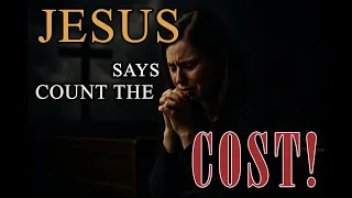 Jesus Says Count The Cost Are You Really Ready To Follow 