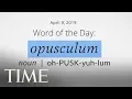 Word Of The Day OPUSCULUM Merriam-Webster Word Of The Day TIME
