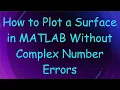 How to Plot a Surface in MATLAB Without Complex Number Errors