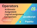 05 Java Script Arithmetic Assignment Logical Comparison Operators in Pashto