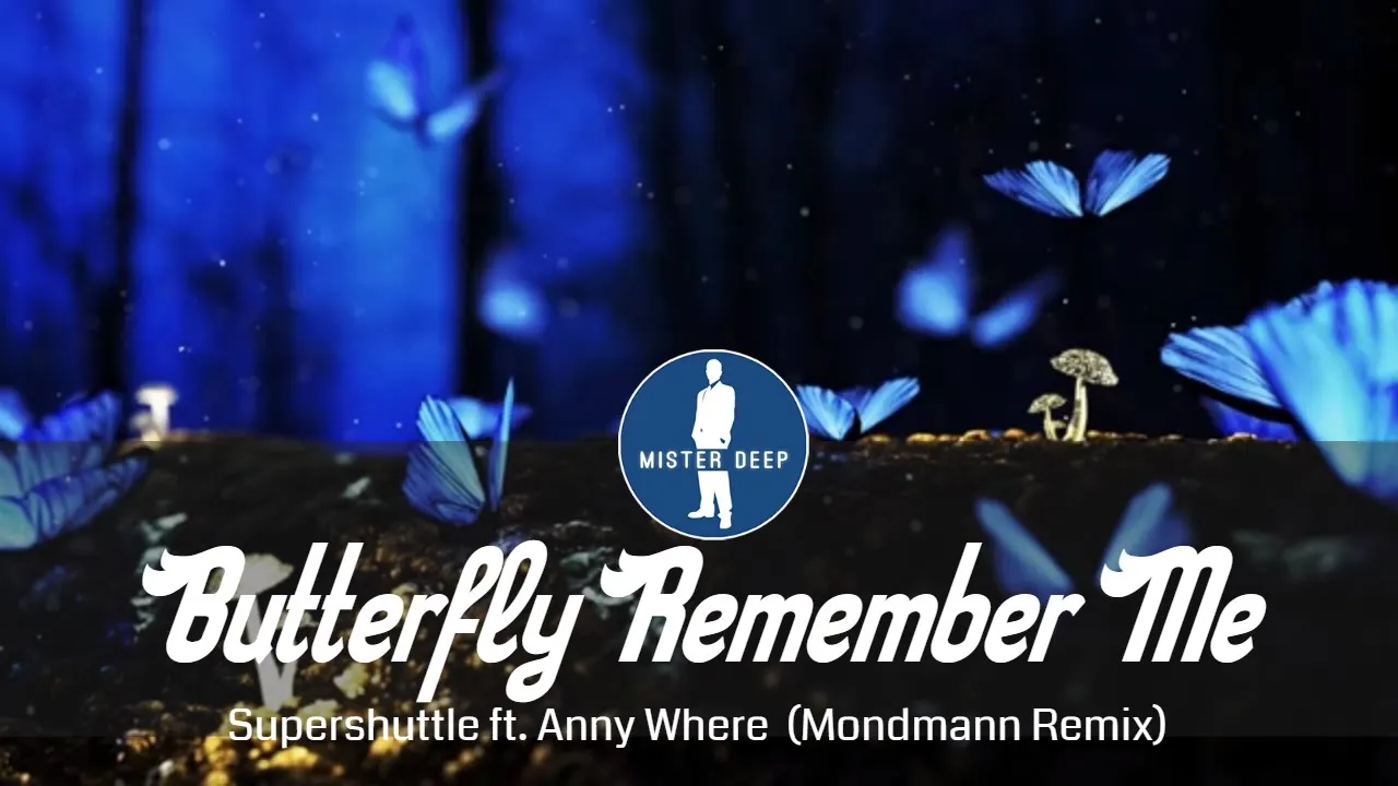 Supershuttle Feat. Anny Where - Butterfly Remember Me (Mondmann Remix) [Deep House Music]