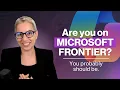 Are you on Microsoft Frontier You probably should be