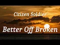 Citizen Soldier - Better Off Broken (lyrics)