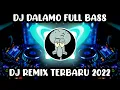 Download Lagu DJ DALAMO FULL BASS | DJ REMIX TERBARU 2022 | DJ NUSANTARA 720 | DJ CAMPURAN