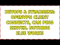 DevOps SysAdmins OpenVPN Client Connects Can Ping Server Nothing Else Works 2 Solutions