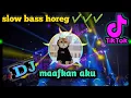Download Lagu Dj maafkan aku horeg slow bass viral tiktok terbaru 2022