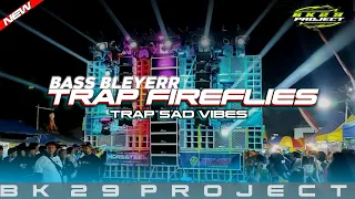 Download TRAP FIREFLIES BASS BLEYER|YANG LAGI RAME DI TIK TOK|TRAP SAD VIBES BY BK 29 PROJECT MP3