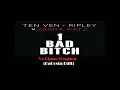 1 Bad Bitch - Ten Ven + Ripley x Zebra Katz