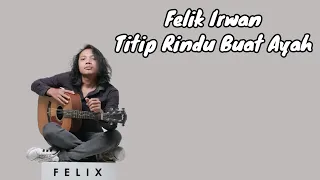Download Felix irwan | Titip Rindu Buat Ayah | ( Lirik Lagu ) Best Cover Felix Terpopuler 2023 MP3