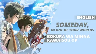 Download ENGLISH BOKURA WA MINNA KAWAISOU OP - Someday, In One of Your Worlds [Dima Lancaster] MP3