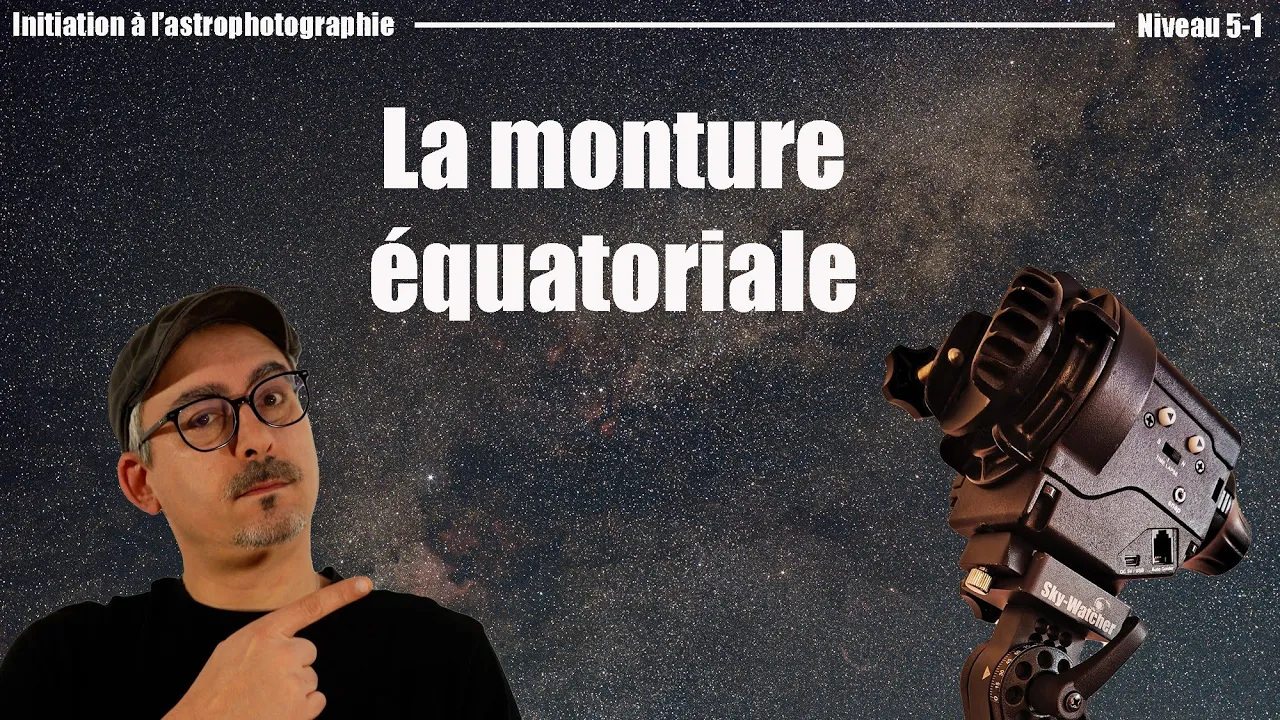 Débuter l'astrophotographie - Niveau 5-1 - La monture équatoriale
