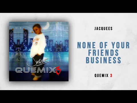 Download MP3 Jacquees - None Of Your Friends Business (Quemix 3)