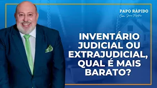 Inventário judicial e extrajudicial, qual o mais barato para fazer? | Papo Rápido com João Freitas