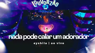 Nada Pode Calar Um Adorador - Eyshila (Ao Vivo no Louvorzão 93)