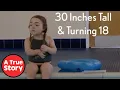 Life as a Teenager with Dwarfism 30 inches Tall Turning 18 A True Story