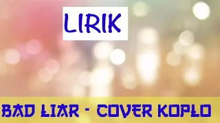 Download BAD LIAR CEWE KOPLO NJEDUUUK - COVER LIRIK ONLY MP3