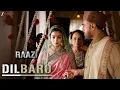 Dilbaro - Full Video | Raazi | Alia Bhatt | Harshdeep Kaur, Vibha Saraf \u0026 Shankar Mahadevan