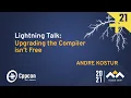 Lightning Talk Upgrading The Compiler Isn t Free - Andre Kostur