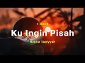 Download Lagu [1 Jam] Nabila Taqiyyah - Ku Ingin Pisah