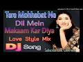 Download Lagu Teri Mohhabat Ne Dil Mein Makaam Kar Diya || Love Style Mix_Popular Dj Song