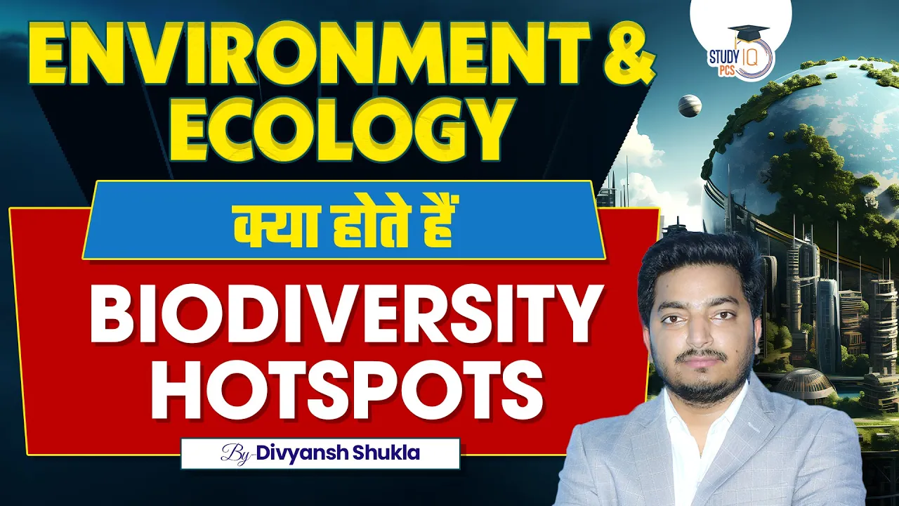 Environment and Ecology | Biodiversity Hotspots | By Divyansh Shukla | StudyIQ PCS