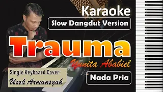 Download Trauma | Karaoke Nada Cowok | Yunita Ababiel | Slow Dangdut Version | SiKeCe | Lirik MP3