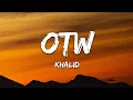 Lagu Khalid - OTW (Lyrics) ft. 6LACK, Ty Dolla $ign