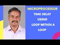 Time Delay using Loop within a Loop-8085 Microprocessor