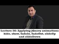 Lecture 36-Applying jQuery animations hide show fadeIn fadeOut slideUp and slideDown