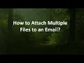 How to Attach Multiple Files to an Email