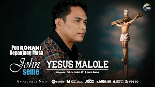 Download John Seme - Yesus Malole | Pop Rohani [OFFICIAL] MP3