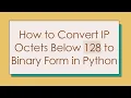 How to Convert IP Octets Below 128 to Binary Form in Python