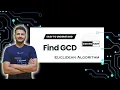 FIND GCD USING EUCLIDEAN ALGO OPTIMIZED APPROACH TUTORIAL - 8 DSA PLAYLIST