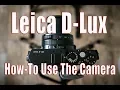 Leica D-lux - Beginners Guide on How to Use the Camera
