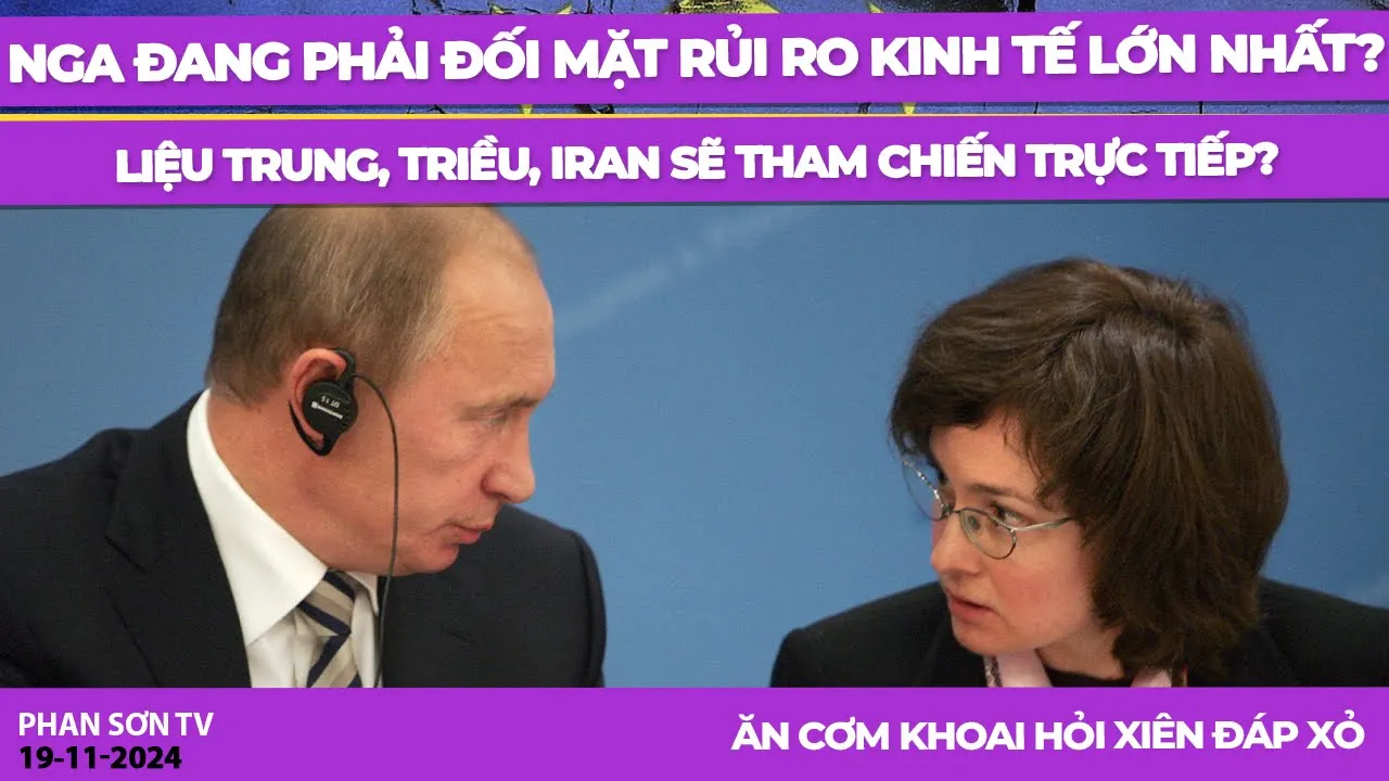 Outline Video Nga đang phải đối mặt rủi ro kinh tế lớn nhất nào? Liệu Trung, Triều, Iran sẽ tham chiến trực tiếp?