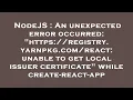 NodeJS An unexpected error occurred https registry yarnpkg unable to get local issu
