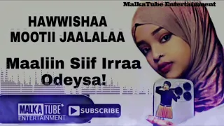 Hawwishaa Mootii Jaalalaa Maaliin Siif Irraa Odeysa New Oromo Music 2022 