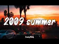 songs that bring you back to summer 2009 ~ throwback playlist