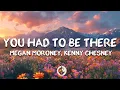 Download Lagu Megan Moroney, Kenny Chesney - You Had To Be There (Lyrics)