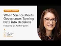 When Science Meets Governance Turning Data into Decisions featuring Dr Rachel Owen