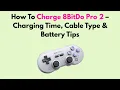 How To Charge 8BitDo Pro 2 - Charging Time Cable Type Battery Tips