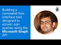 Building a command-line-interface tool designed to answer user queries using Microsoft Graph API