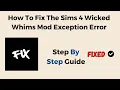 How To Fix The Sims 4 Wicked Whims Mod Exception Error