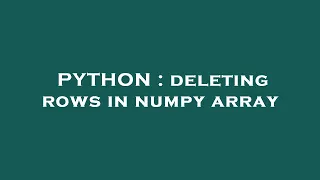 PYTHON deleting rows in numpy array