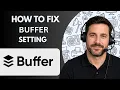 How to Fix Buffer Settings Full Guide 2026 Buffer Settings Not Working Fix